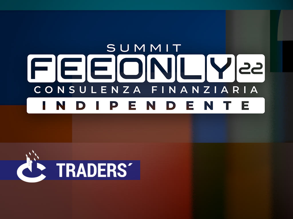 Traders' | FeeOnly Summit  2022, aperte le iscrizioni al summit dei consulenti indipendenti - 26-27 ottobre