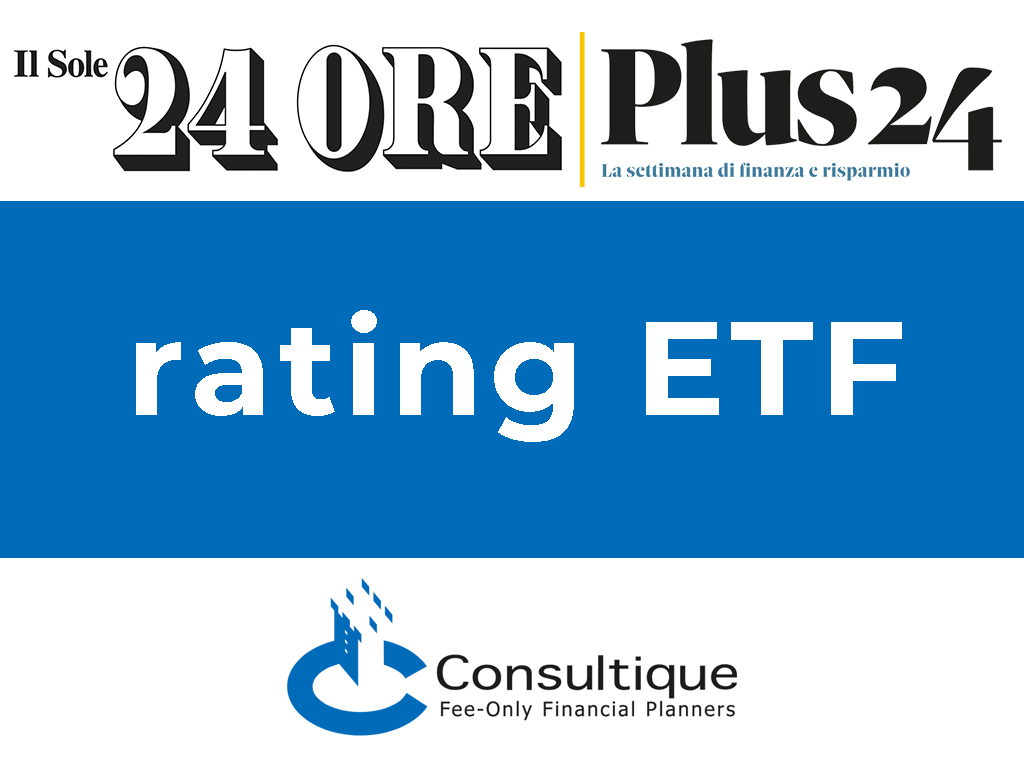 Plus24 | Ufficio Studi e Ricerche Consultique: Il nuovo rating aggiornato degli ETF