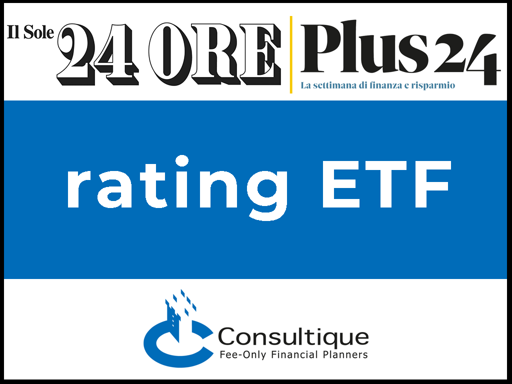 Plus 24 |  Ufficio Studi e Ricerche Consultique: Il nuovo rating aggiornato degli ETF